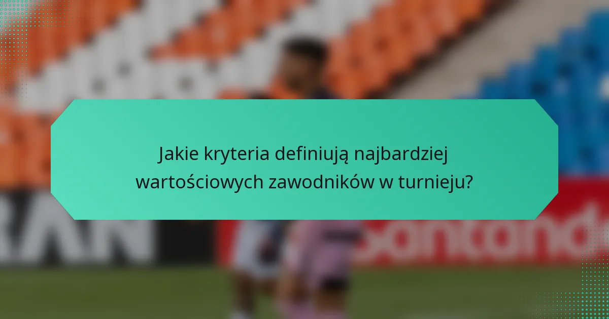 Jakie kryteria definiują najbardziej wartościowych zawodników w turnieju?