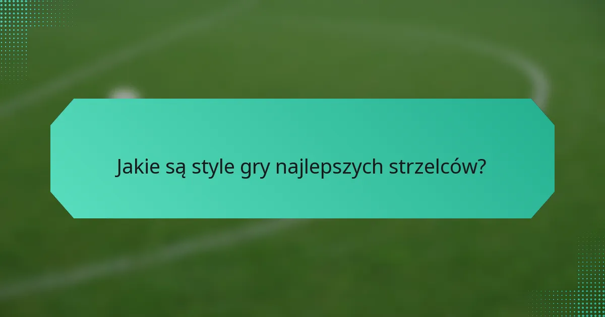 Jakie są style gry najlepszych strzelców?